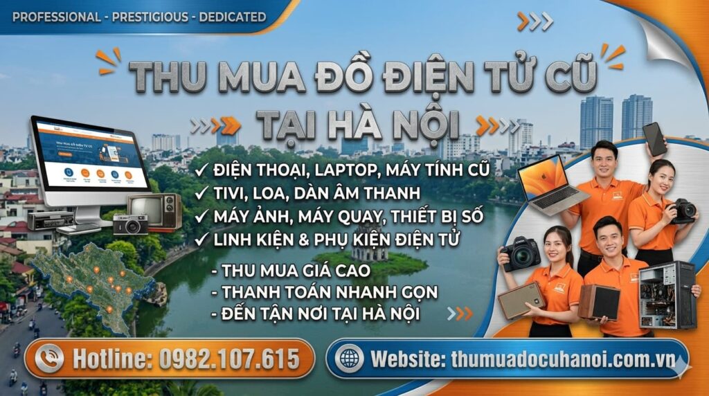 Thu Mua Đồ Điện Tử Cũ Hà Nội Giá Cao - Không Ép Giá, Nhận Tận Nơi