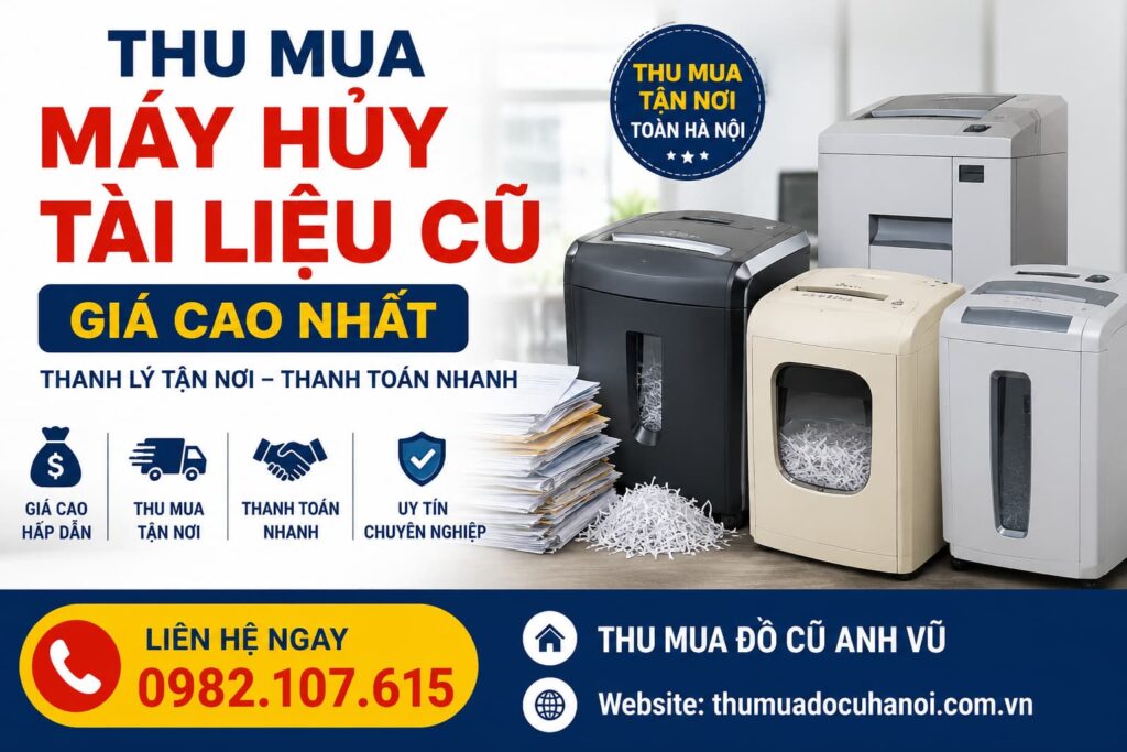 Thu Mua Máy Hủy Tài Liệu Cũ Giá Cao Thanh Lý Tận Nơi, Thanh Toán Nhanh