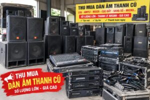 Thu mua dàn âm thanh cũ Hà Nội giá cao Thanh lý nhanh, mua số lượng lớn