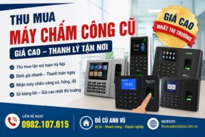 Thu Mua Máy Chấm Công Cũ Giá Cao Thanh Lý Tận Nơi, Định Giá Nhanh