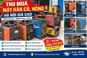 Thu Mua Máy Hàn Cũ Hà Nội Giá Cao Thanh Lý Tận Nơi, Không ngại xa